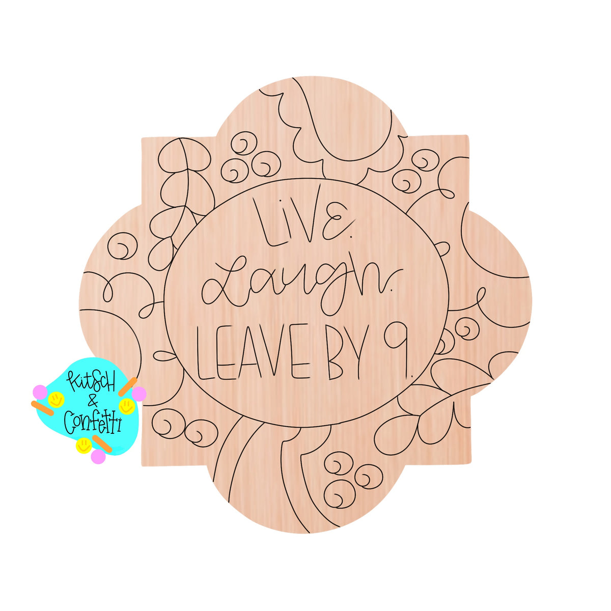 Live Laugh Leave By 9 (KC330)